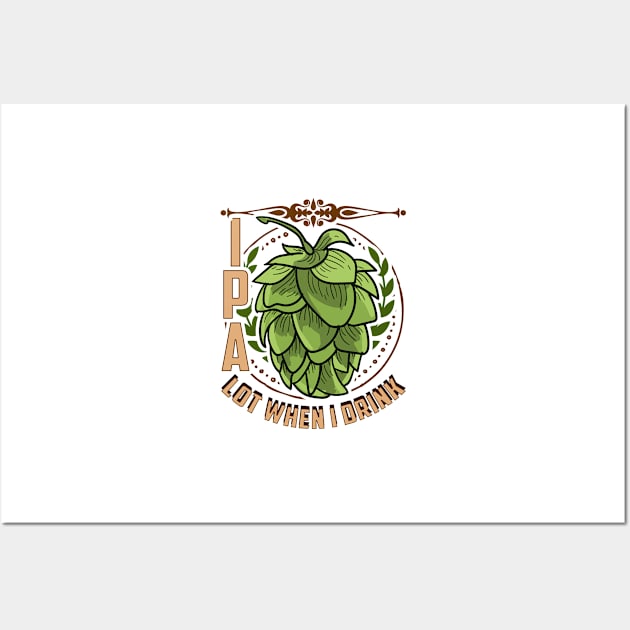 Cute IPA Lot When I Drink Funny Beer Drinking Pun Wall Art by theperfectpresents